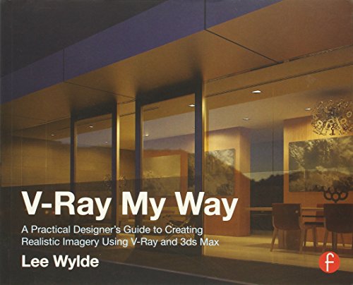 9780415709637: V-Ray My Way: A Practical Designer's Guide to Creating Realistic Imagery Using V-Ray & 3ds Max