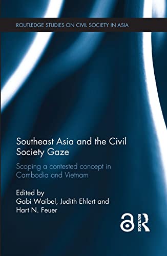 Imagen de archivo de Southeast Asia and the Civil Society Gaze: Scoping a Contested Concept in Cambodia and Vietnam (Routledge Studies on Civil Society in Asia) a la venta por Chiron Media