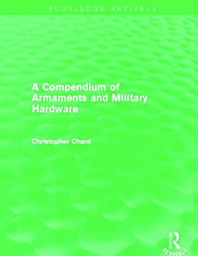9780415710725: A Compendium of Armaments and Military Hardware (Routledge Revivals)