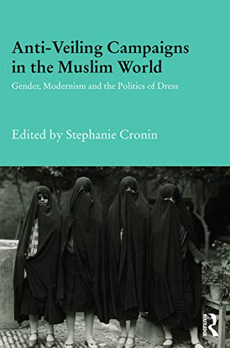 Stock image for Anti-Veiling Campaigns in the Muslim World: Gender, Modernism and the Politics of Dress (Durham Modern Middle East and Islamic World Series) for sale by Chiron Media