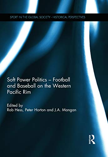Stock image for Soft Power Politics - Football and Baseball on the Western Pacific Rim (Sport in the Global Society - Historical Perspectives) for sale by Chiron Media