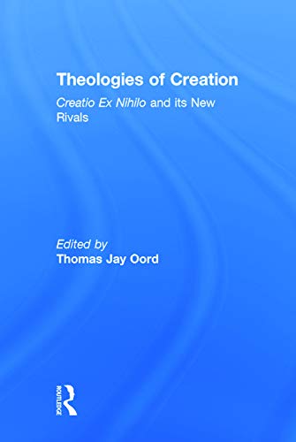 Stock image for Theologies of Creation: Creatio Ex Nihilo and Its New Rivals for sale by Chiron Media
