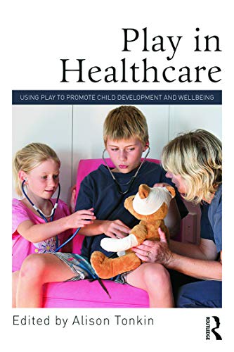 9780415712934: Play in Healthcare: Using Play to Promote Child Development and Wellbeing