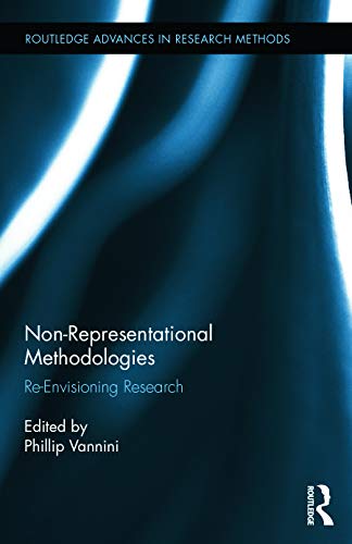 Imagen de archivo de Non-Representational Methodologies: Re-Envisioning Research (Routledge Advances in Research Methods) a la venta por HPB-Red