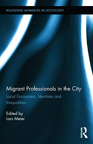 Stock image for Migrant Professionals in the City: Local Encounters, Identities and Inequalities (Routledge Advances in Sociology) for sale by HPB-Red