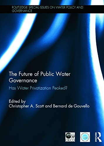 Imagen de archivo de The Future of Public Water Governance: Has Water Privatization Peaked? (Routledge Special Issues on Water Policy and Governance) a la venta por Chiron Media