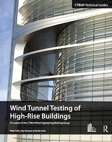 Wind Tunnel Testing of High-Rise Buildings: An output of the CTBUH Wind Engineering Working Group (CTBUH Technical Guides) (9780415714594) by Irwin, Peter