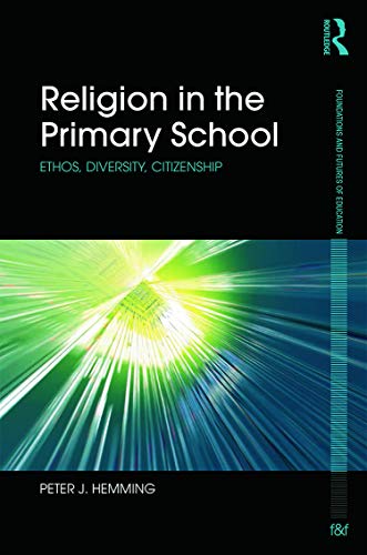 9780415714877: Religion in the Primary School: Ethos, diversity, citizenship (Foundations and Futures of Education)