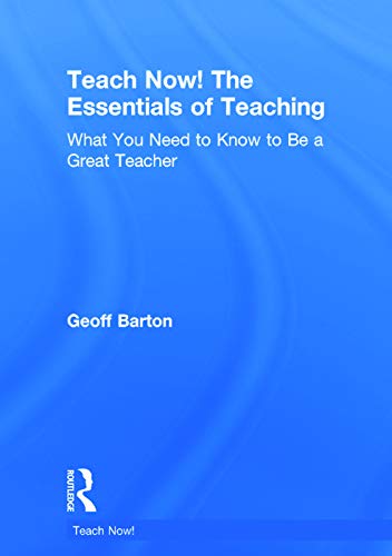 Imagen de archivo de Teach Now! The Essentials of Teaching: What You Need to Know to Be a Great Teacher a la venta por Chiron Media