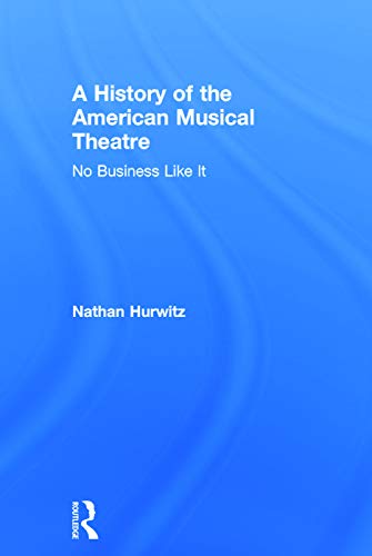 Beispielbild fr A History of the American Musical Theatre: No Business Like It zum Verkauf von Chiron Media