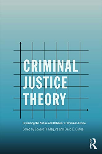 Stock image for Criminal Justice Theory: Explaining the Nature and Behavior of Criminal Justice (Criminology and Justice Studies) for sale by McCord Books
