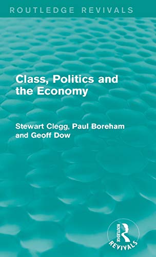 Class, Politics and the Economy (Routledge Revivals) (9780415715478) by Clegg, Stewart; Boreham, Paul; Dow, Geoff