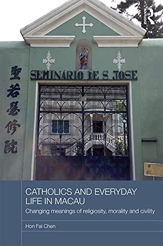 Imagen de archivo de Catholics and Everyday Life in Macau: Changing Meanings of Religiosity, Morality and Civility (Routledge Religion in Contemporary Asia Series) a la venta por Chiron Media
