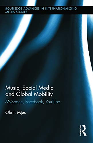Stock image for Music, Social Media and Global Mobility: MySpace, Facebook, YouTube (Routledge Advances in Internationalizing Media Studies) for sale by WeBuyBooks