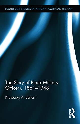 Beispielbild fr The Story of Black Military Officers, 1861-1948 (Routledge Studies in African American History) zum Verkauf von Chiron Media