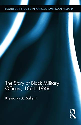 Stock image for The Story of Black Military Officers, 1861-1948 (Routledge Studies in African American History) for sale by Chiron Media