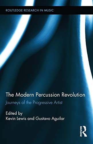 9780415716956: The Modern Percussion Revolution: Journeys of the Progressive Artist: 10 (Routledge Research in Music)