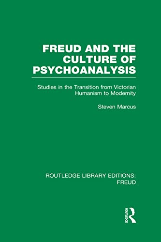 Freud and the Culture of Psychoanalysis (RLE: Freud): Studies in the Transition from Victorian Humanism to Modernity (9780415717205) by Marcus, Steven