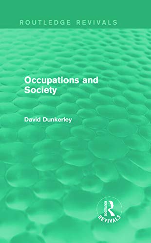Occupations and Society (Routledge Revivals) (9780415717328) by Dunkerley, David