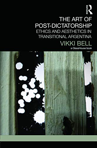 9780415717335: The Art of Post-Dictatorship: Ethics and Aesthetics in Transitional Argentina (Transitional Justice)