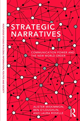 Stock image for Strategic Narratives: Communication Power and the New World Order (Routledge Studies in Global Information, Politics and Society) for sale by Encore Books