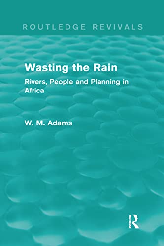 Stock image for Wasting the Rain (Routledge Revivals): Rivers, People and Planning in Africa for sale by Chiron Media