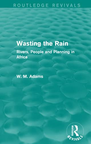 Imagen de archivo de Wasting the Rain (Routledge Revivals): Rivers, People and Planning in Africa a la venta por Chiron Media