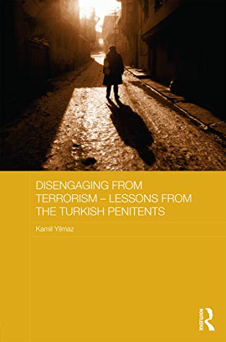 9780415719049: Disengaging from Terrorism – Lessons from the Turkish Penitents: Lessons from the Turkish Penitents (Routledge Transnational Crime and Corruption)