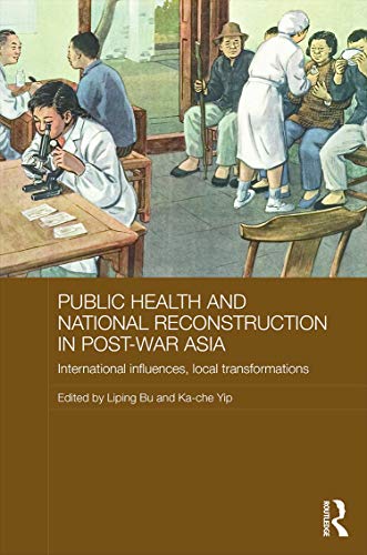 9780415719056: Public Health and National Reconstruction in Post-War Asia: International Influences, Local Transformations: 100 (Routledge Studies in the Modern History of Asia)