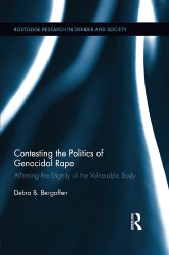 Stock image for Contesting the Politics of Genocidal Rape: Affirming the Dignity of the Vulnerable Body (Routledge Research in Gender and Society) for sale by AwesomeBooks