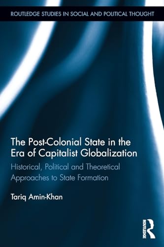 9780415719766: The Post-Colonial State in the Era of Capitalist Globalization: Historical, Political and Theoretical Approaches to State Formation