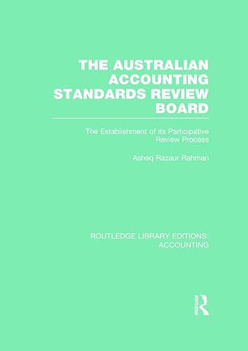 9780415720144: The Australian Accounting Standards Review Board (RLE Accounting): The Establishment of its Participative Review Process (Routledge Library Editions: Accounting)