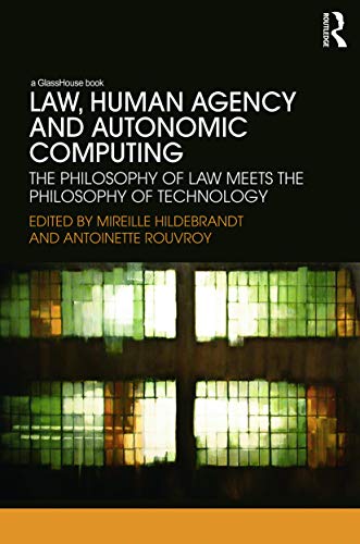 9780415720151: Law, Human Agency and Autonomic Computing: The Philosophy of Law Meets the Philosophy of Technology