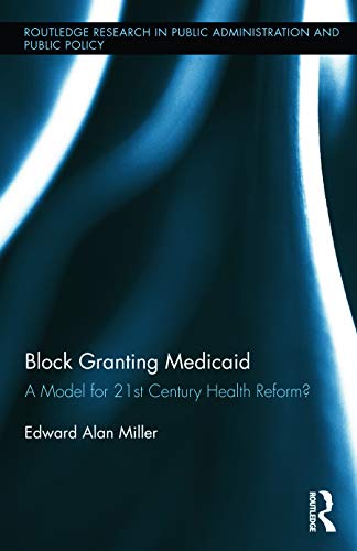 Beispielbild fr Block Granting Medicaid: A Model for 21st Century Health Reform? (Routledge Research in Public Administration and Public Policy) zum Verkauf von Solr Books