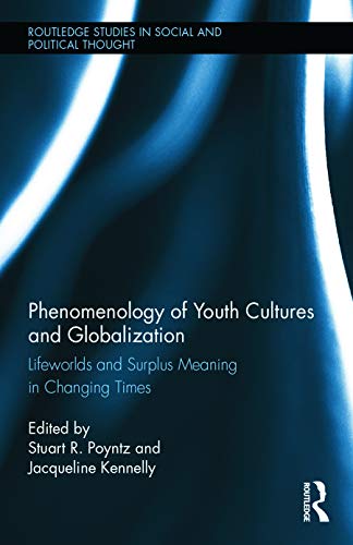 9780415720700: Phenomenology of Youth Cultures and Globalization: Lifeworlds and Surplus Meaning in Changing Times: 99 (Routledge Studies in Social and Political Thought)