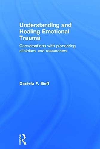 9780415720816: Understanding and Healing Emotional Trauma: Conversations with pioneering clinicians and researchers