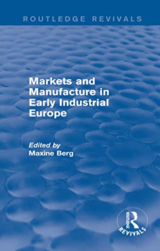 Beispielbild fr Markets and Manufacture in Early Industrial Europe zum Verkauf von Blackwell's