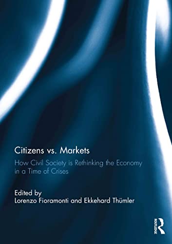 Beispielbild fr Citizens vs. Markets: How Civil Society is Rethinking the Economy in a Time of Crises zum Verkauf von Phatpocket Limited