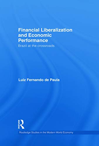 Imagen de archivo de Financial Liberalization and Economic Performance (Routledge Studies in the Modern World Economy) a la venta por Chiron Media