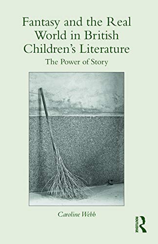 9780415722711: Fantasy and the Real World in British Children's Literature: The Power of Story: 101 (Children's Literature and Culture)