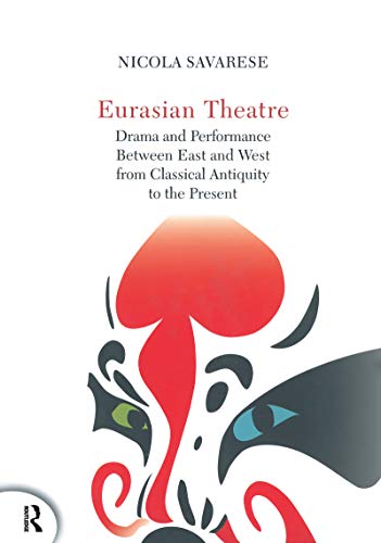 Stock image for Eurasian Theatre: Drama and Performance Between East and West from Classical Antiquity to the Present for sale by Moe's Books