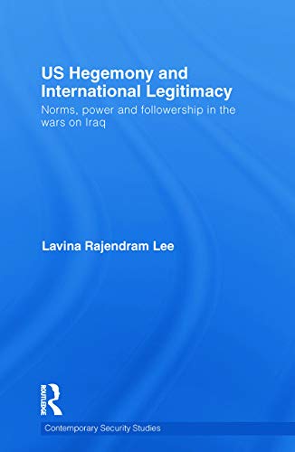 Imagen de archivo de US Hegemony and International Legitimacy: Norms, Power and Followership in the Wars on Iraq a la venta por Blackwell's