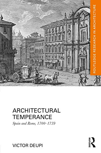 Stock image for Architectural Temperance: Spain and Rome, 1700-1759 (Routledge Research in Architecture) for sale by Chiron Media