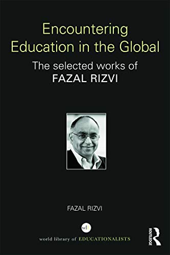 9780415724531: Encountering Education in the Global: The selected works of Fazal Rizvi