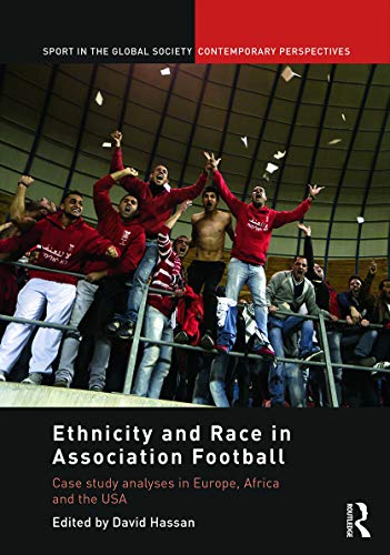 Imagen de archivo de Ethnicity and Race in Association Football: Case Study analyses in Europe, Africa and the USA (Sport in the Global Society - Contemporary Perspectives) a la venta por Chiron Media