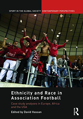 Stock image for Ethnicity and Race in Association Football: Case Study analyses in Europe, Africa and the USA (Sport in the Global Society - Contemporary Perspectives) for sale by Chiron Media