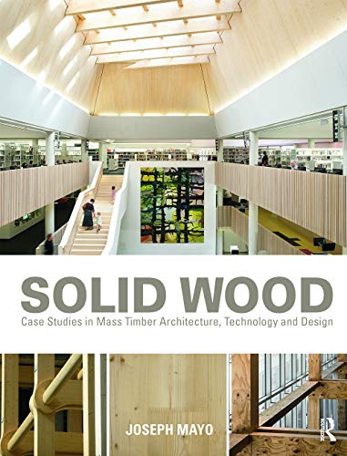 Imagen de archivo de Solid Wood: Case Studies in Mass Timber Architecture, Technology and Design a la venta por Chiron Media