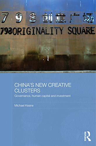 China's New Creative Clusters (Media, Culture and Social Change in Asia) (9780415726092) by Keane, Michael