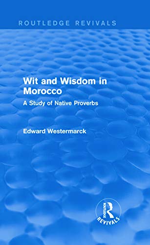 Beispielbild fr Wit and Wisdom in Morocco (Routledge Revivals): A Study of Native Proverbs zum Verkauf von Chiron Media
