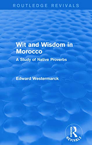 Beispielbild fr Wit and Wisdom in Morocco (Routledge Revivals): A Study of Native Proverbs zum Verkauf von Blackwell's